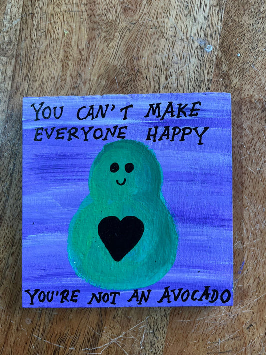 coaster: you can't make everyone happy you're not an avocado